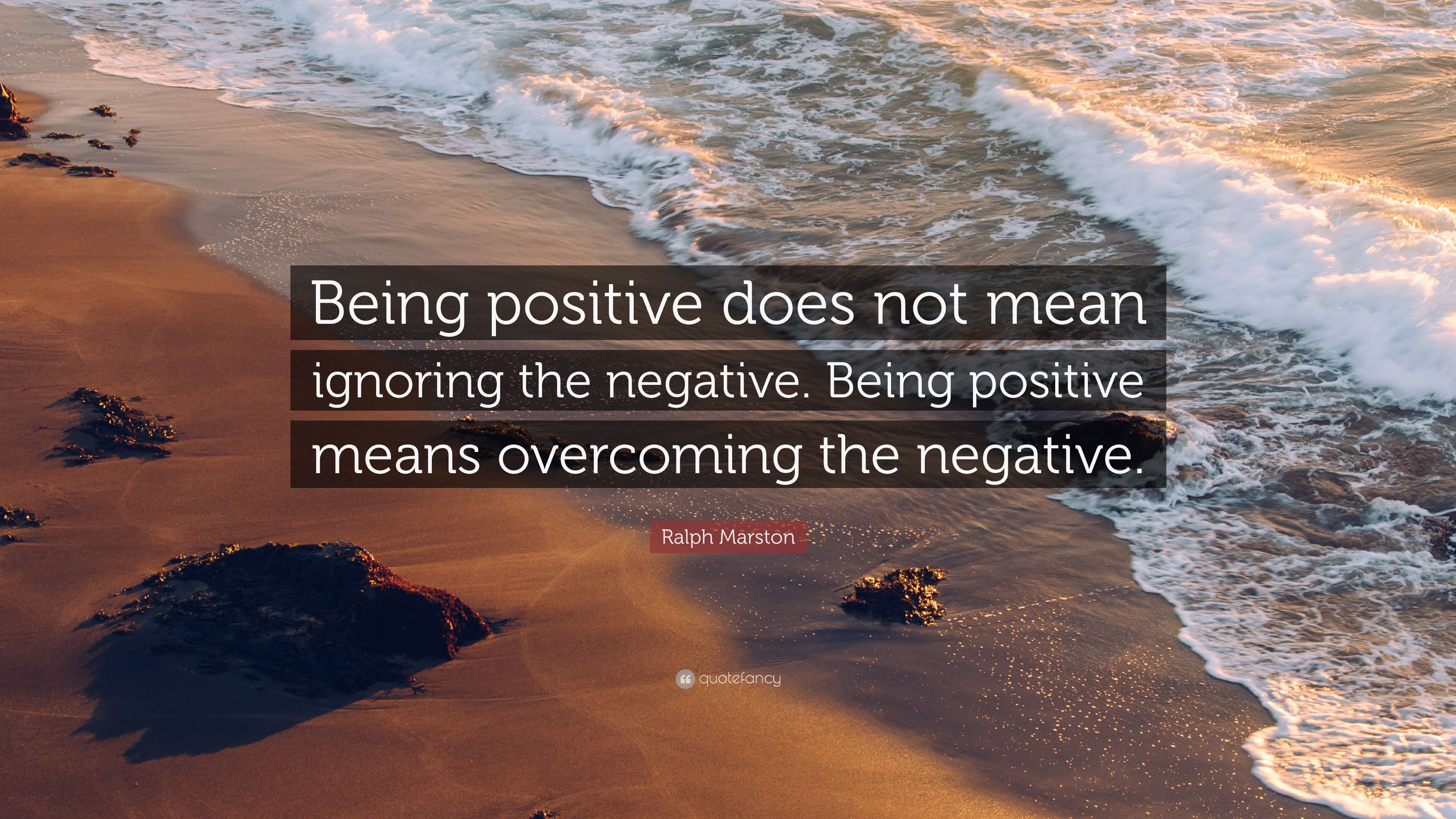 2288080-Ralph-Marston-Quote-Being-positive-does-not-mean-ignoring-the.jpg