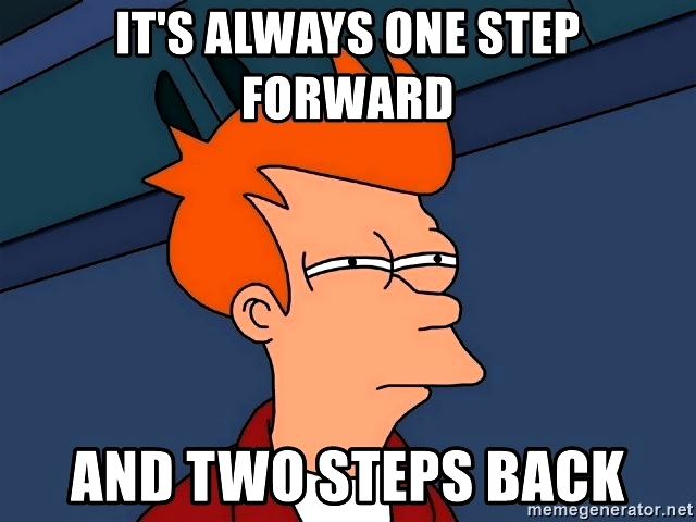 #its-always-one-step-forward-and-two-steps-back.jpg
