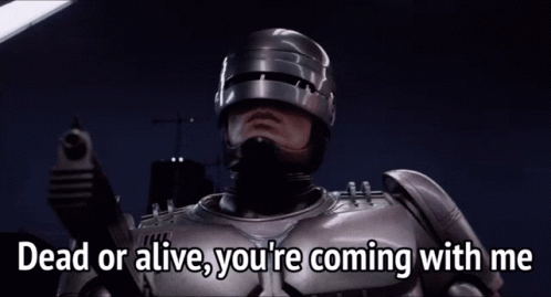 robocop-dead-or-alive-youre-coming-with-me.gif