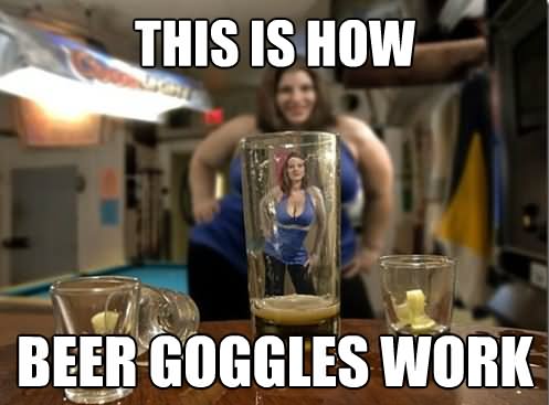 This-Is-How-Beer-Goggles-Work.jpg